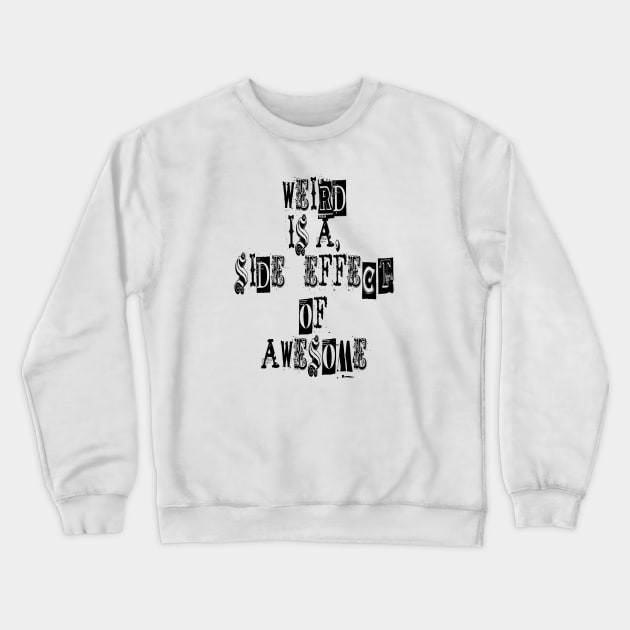 Weird is a side effect of awesome Crewneck Sweatshirt by ArchiesFunShop